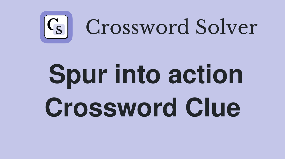 spur into action crossword clue 5 letters